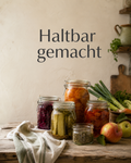 Haltbar gemacht